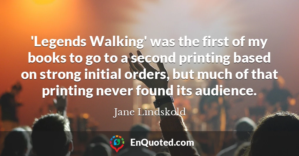 'Legends Walking' was the first of my books to go to a second printing based on strong initial orders, but much of that printing never found its audience.