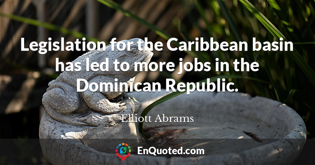 Legislation for the Caribbean basin has led to more jobs in the Dominican Republic.