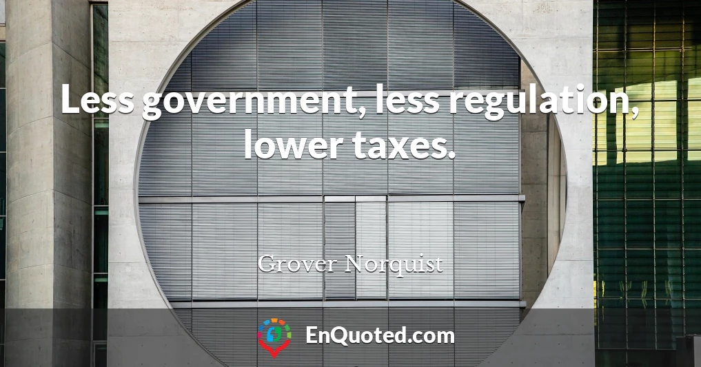 Less government, less regulation, lower taxes.
