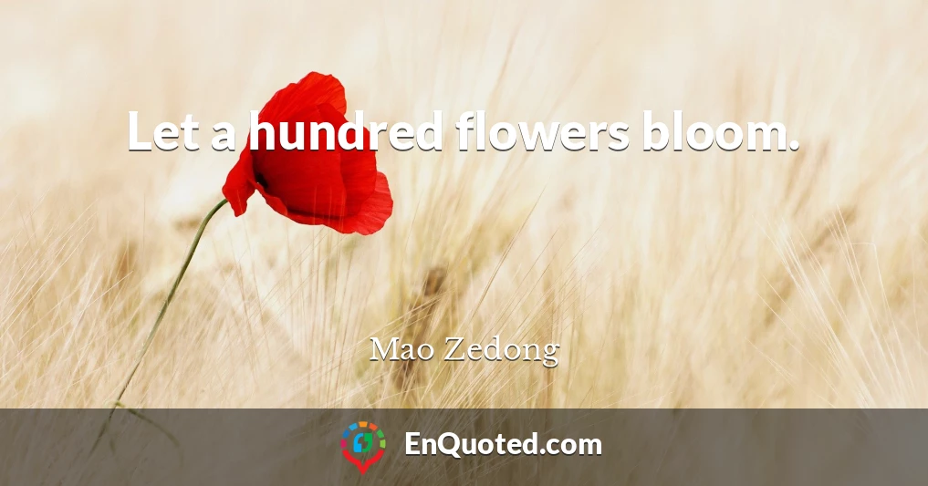 Let a hundred flowers bloom.