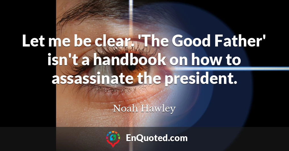 Let me be clear. 'The Good Father' isn't a handbook on how to assassinate the president.