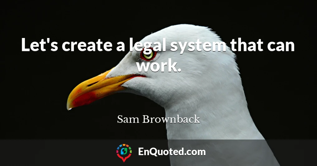 Let's create a legal system that can work.