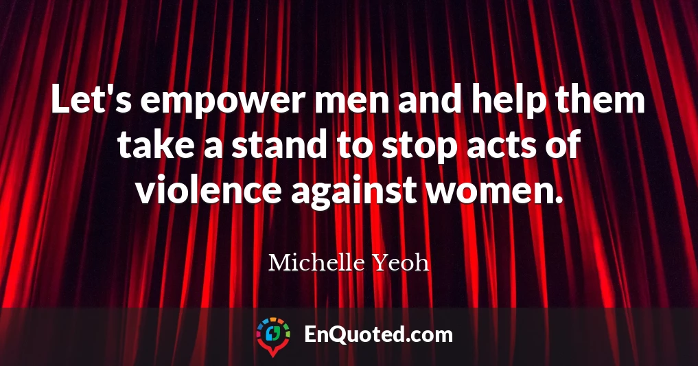 Let's empower men and help them take a stand to stop acts of violence against women.