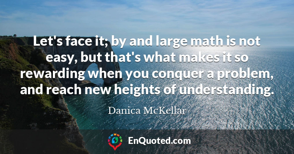 Let's face it; by and large math is not easy, but that's what makes it so rewarding when you conquer a problem, and reach new heights of understanding.
