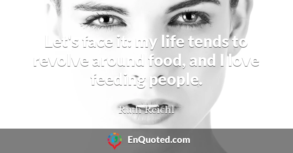 Let's face it: my life tends to revolve around food, and I love feeding people.