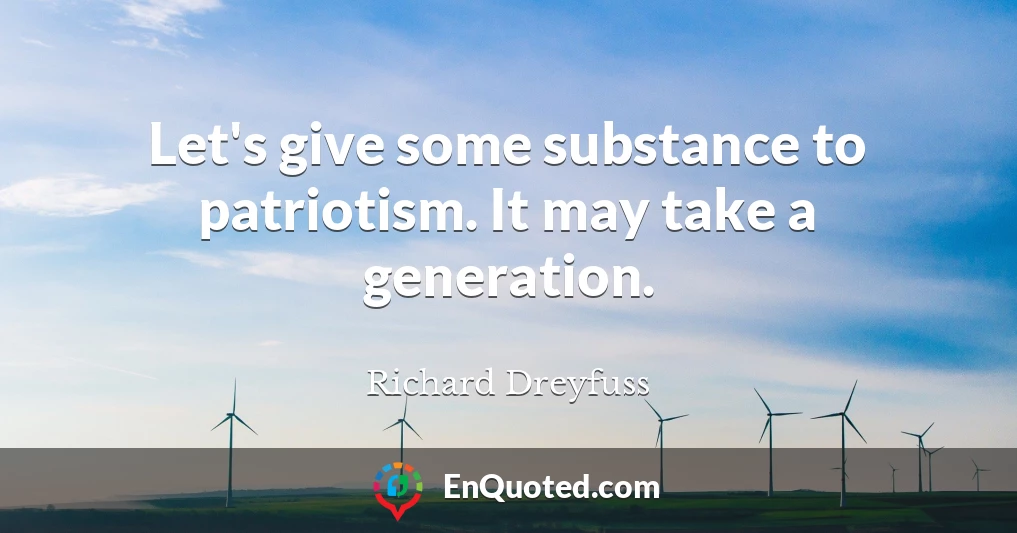 Let's give some substance to patriotism. It may take a generation.