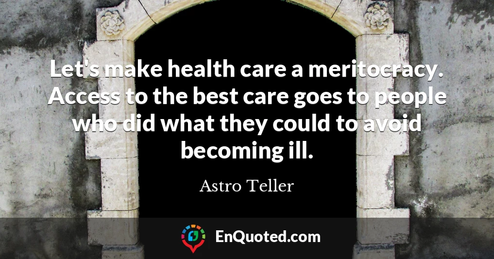 Let's make health care a meritocracy. Access to the best care goes to people who did what they could to avoid becoming ill.