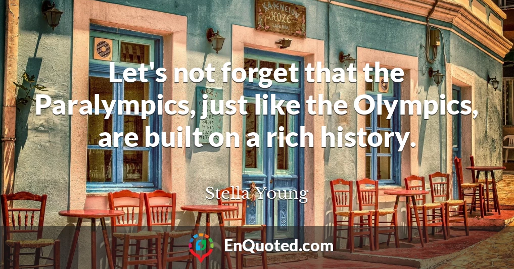 Let's not forget that the Paralympics, just like the Olympics, are built on a rich history.