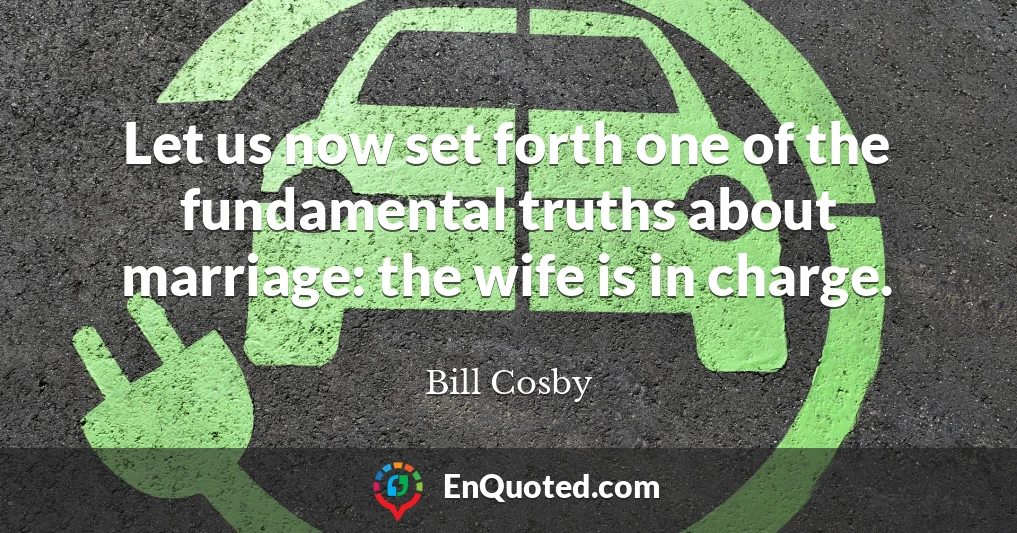 Let us now set forth one of the fundamental truths about marriage: the wife is in charge.