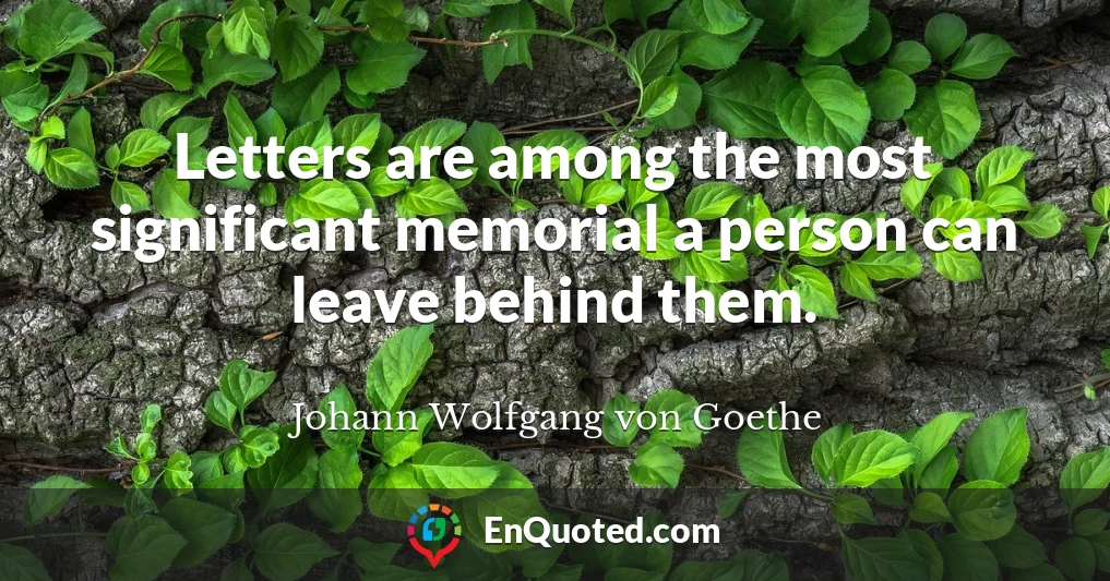 Letters are among the most significant memorial a person can leave behind them.