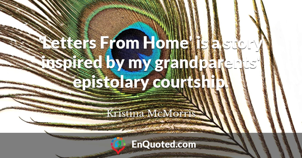 'Letters From Home' is a story inspired by my grandparents' epistolary courtship.
