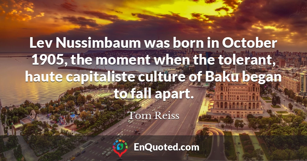 Lev Nussimbaum was born in October 1905, the moment when the tolerant, haute capitaliste culture of Baku began to fall apart.