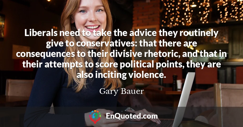 Liberals need to take the advice they routinely give to conservatives: that there are consequences to their divisive rhetoric, and that in their attempts to score political points, they are also inciting violence.