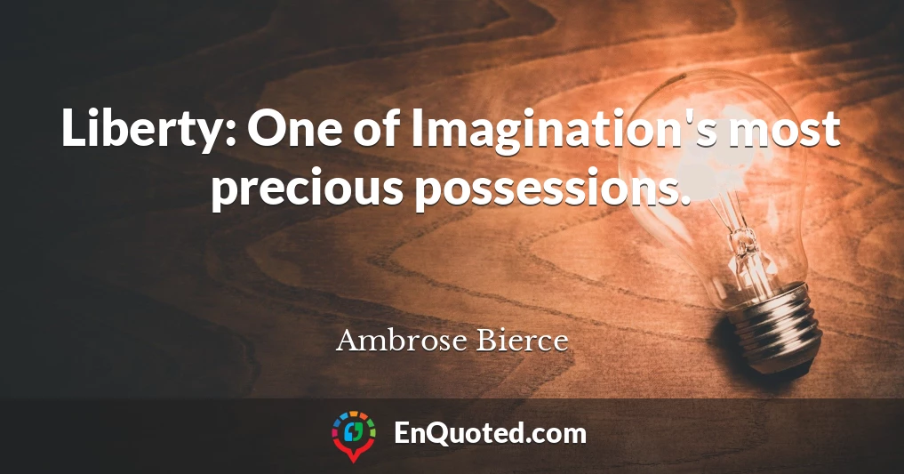 Liberty: One of Imagination's most precious possessions.