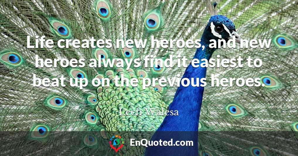 Life creates new heroes, and new heroes always find it easiest to beat up on the previous heroes.