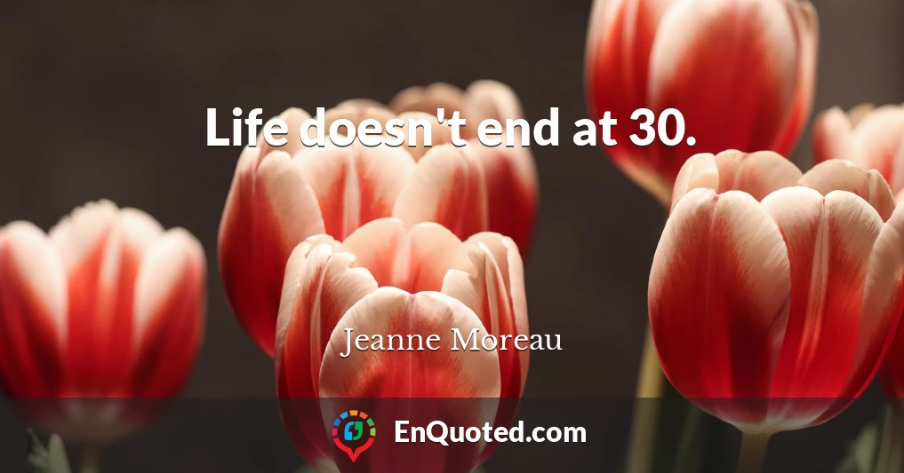 Life doesn't end at 30.