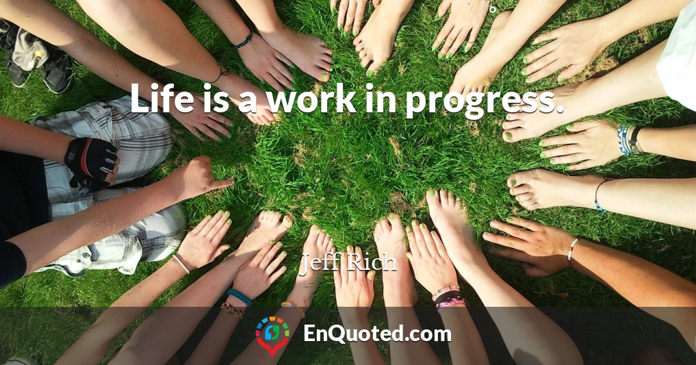 Life is a work in progress.