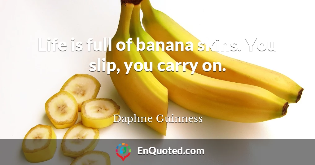 Life is full of banana skins. You slip, you carry on.