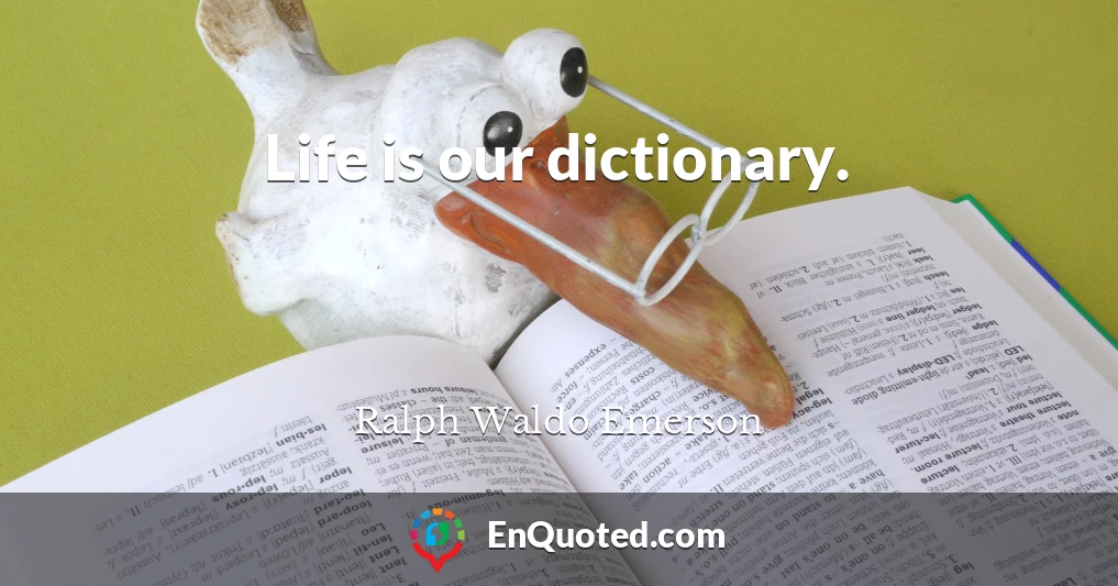 Life is our dictionary.