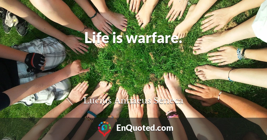 Life is warfare.