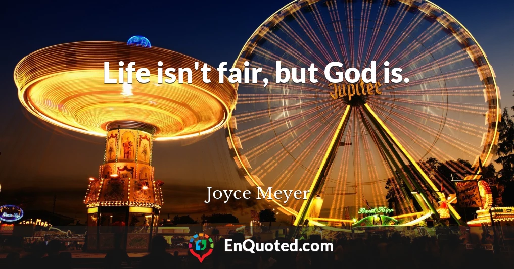 Life isn't fair, but God is.