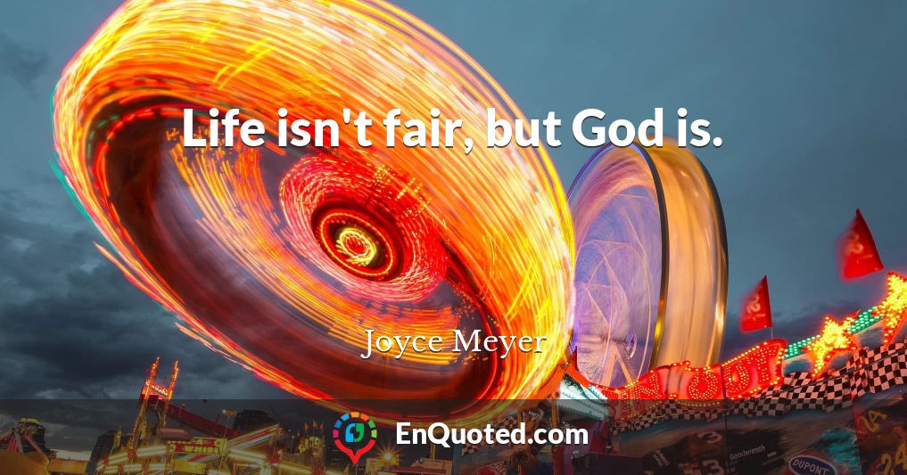 Life isn't fair, but God is.