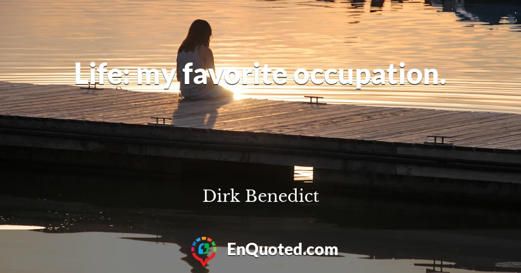 Life: my favorite occupation.