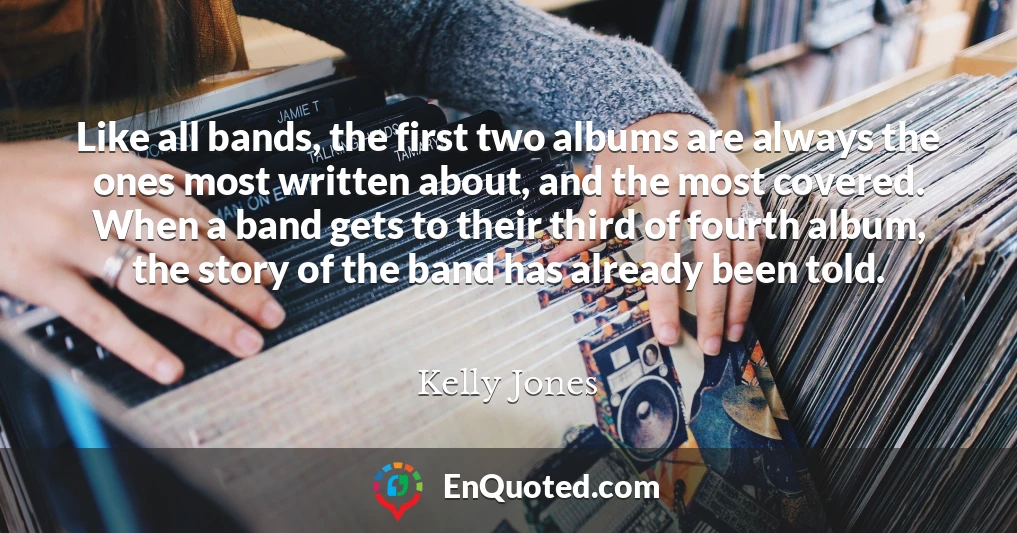 Like all bands, the first two albums are always the ones most written about, and the most covered. When a band gets to their third of fourth album, the story of the band has already been told.