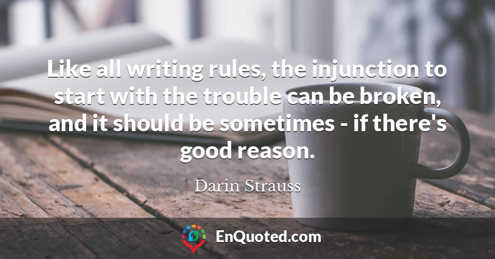 Like all writing rules, the injunction to start with the trouble can be broken, and it should be sometimes - if there's good reason.