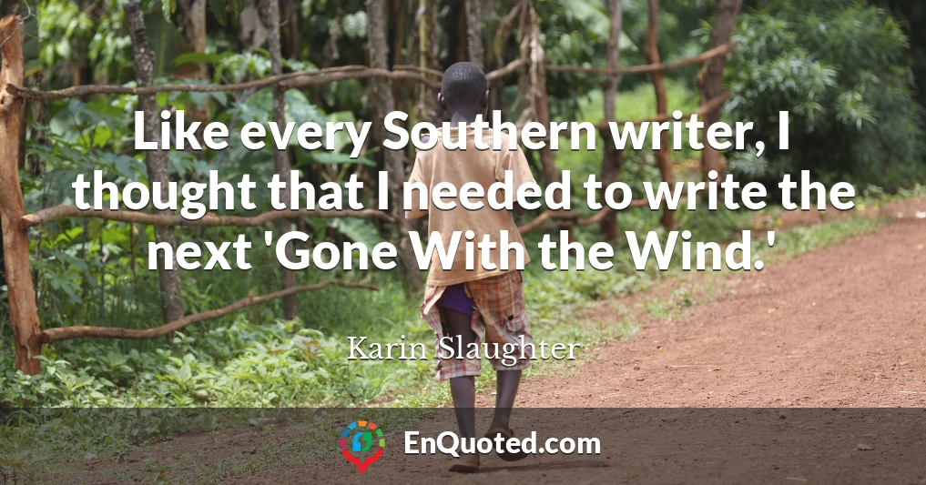 Like every Southern writer, I thought that I needed to write the next 'Gone With the Wind.'