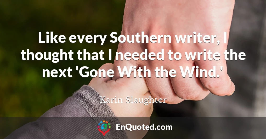 Like every Southern writer, I thought that I needed to write the next 'Gone With the Wind.'