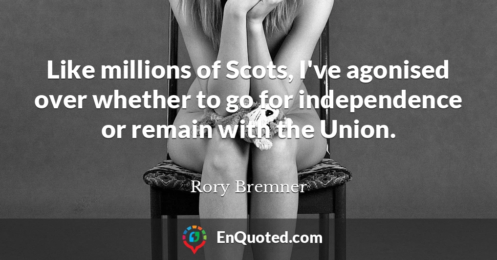 Like millions of Scots, I've agonised over whether to go for independence or remain with the Union.