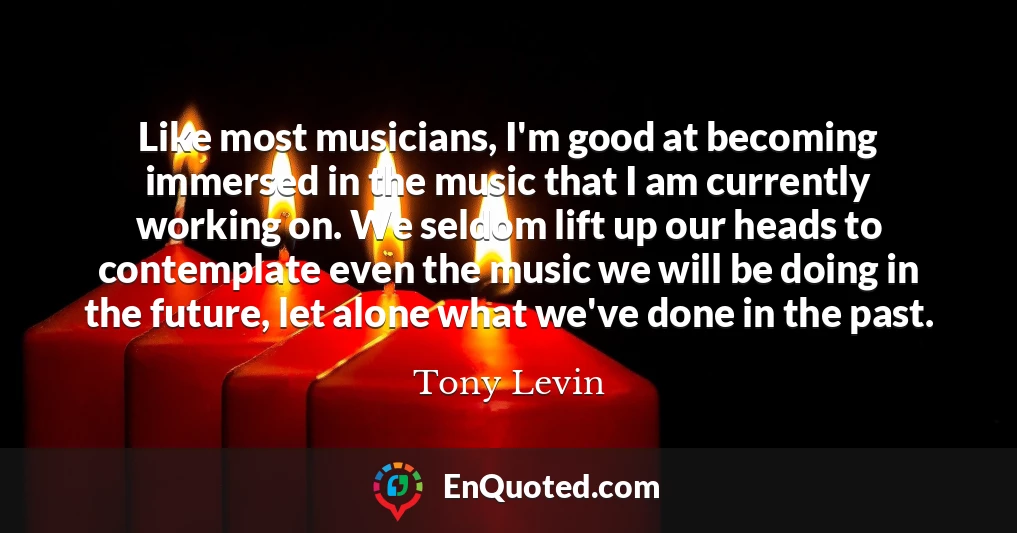 Like most musicians, I'm good at becoming immersed in the music that I am currently working on. We seldom lift up our heads to contemplate even the music we will be doing in the future, let alone what we've done in the past.
