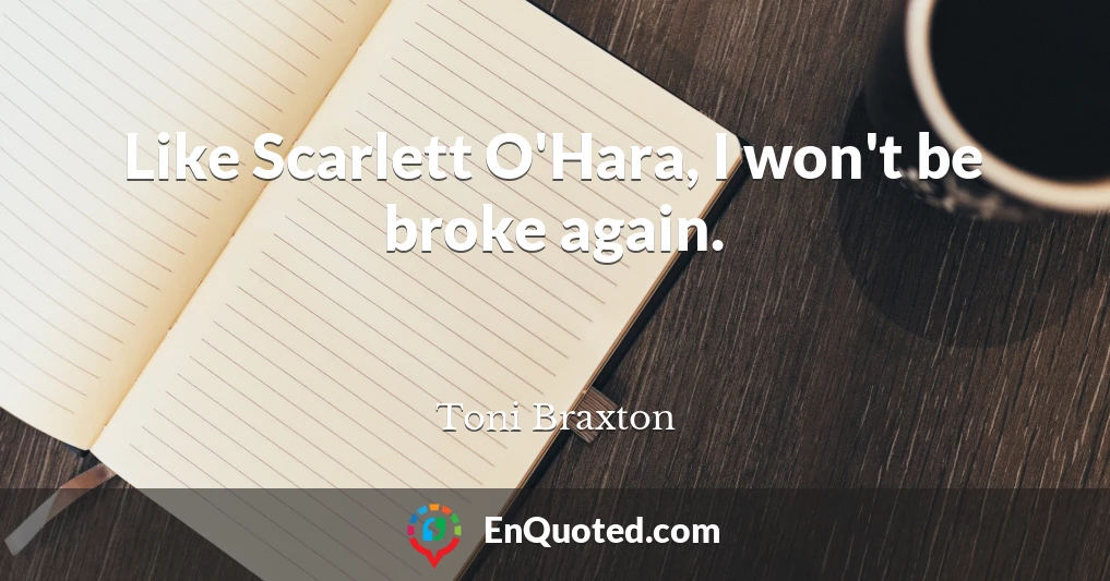 Like Scarlett O'Hara, I won't be broke again.
