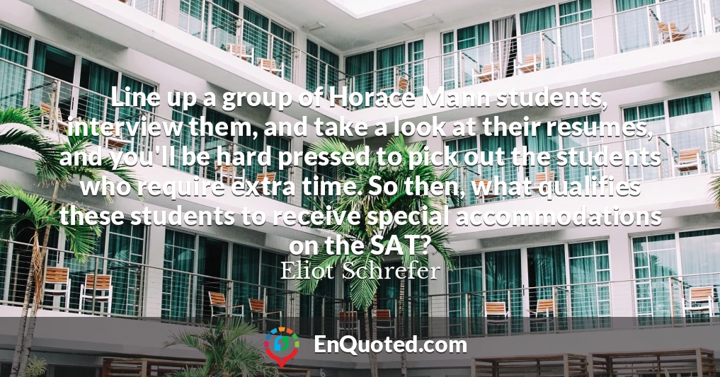 Line up a group of Horace Mann students, interview them, and take a look at their resumes, and you'll be hard pressed to pick out the students who require extra time. So then, what qualifies these students to receive special accommodations on the SAT?
