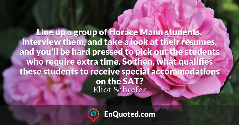 Line up a group of Horace Mann students, interview them, and take a look at their resumes, and you'll be hard pressed to pick out the students who require extra time. So then, what qualifies these students to receive special accommodations on the SAT?