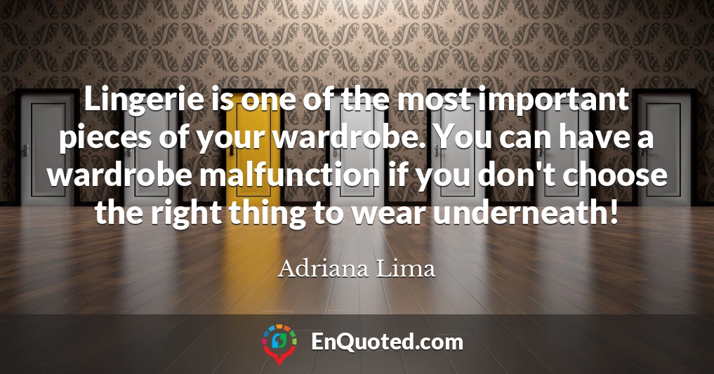 Lingerie is one of the most important pieces of your wardrobe. You can have a wardrobe malfunction if you don't choose the right thing to wear underneath!