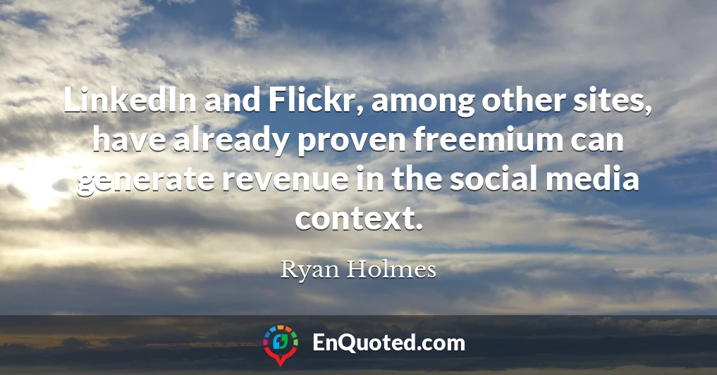 LinkedIn and Flickr, among other sites, have already proven freemium can generate revenue in the social media context.