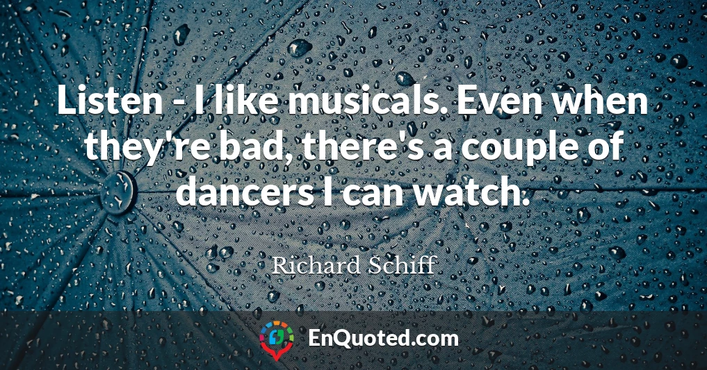 Listen - I like musicals. Even when they're bad, there's a couple of dancers I can watch.