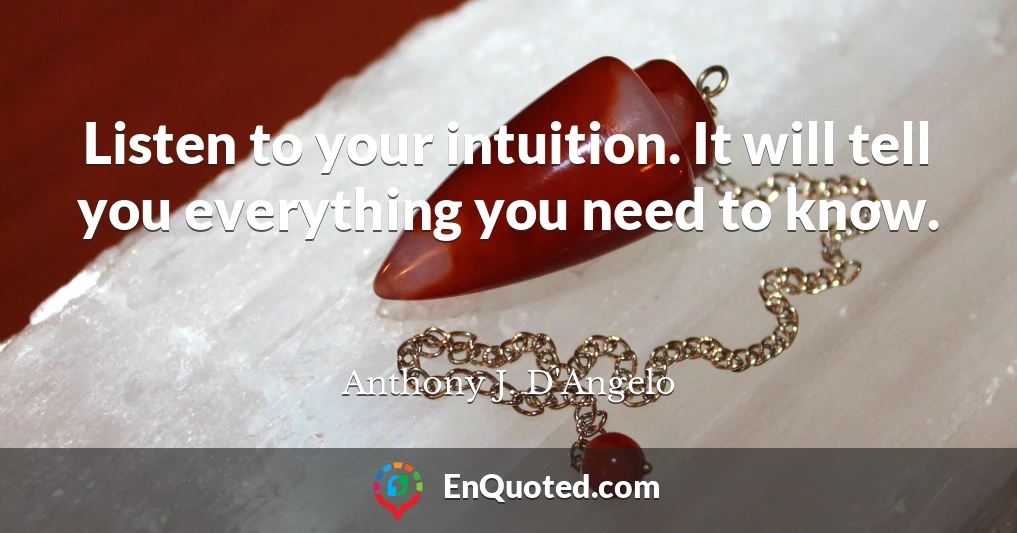 Listen to your intuition. It will tell you everything you need to know.