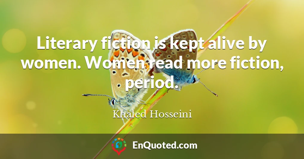 Literary fiction is kept alive by women. Women read more fiction, period.
