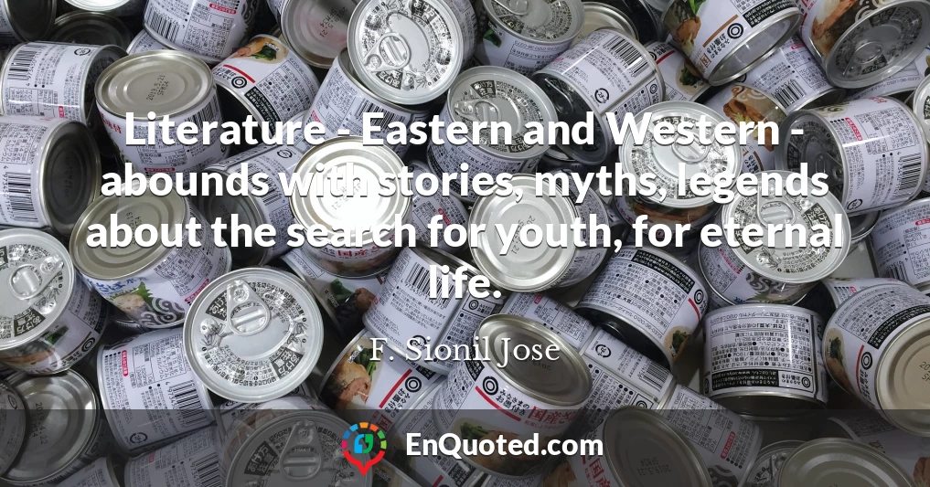 Literature - Eastern and Western - abounds with stories, myths, legends about the search for youth, for eternal life.