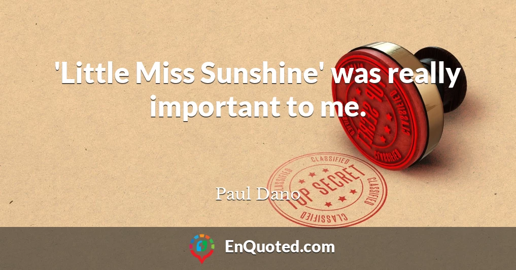 'Little Miss Sunshine' was really important to me.
