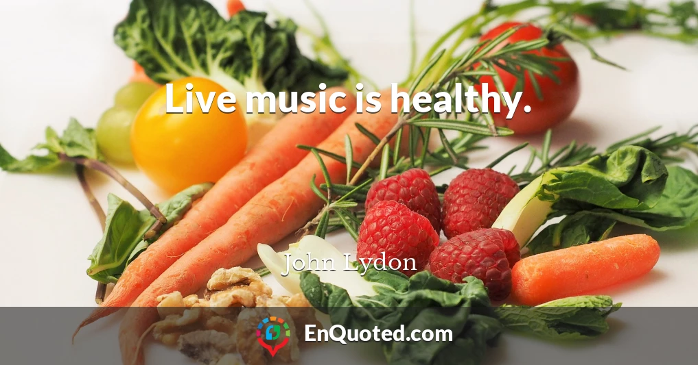 Live music is healthy.