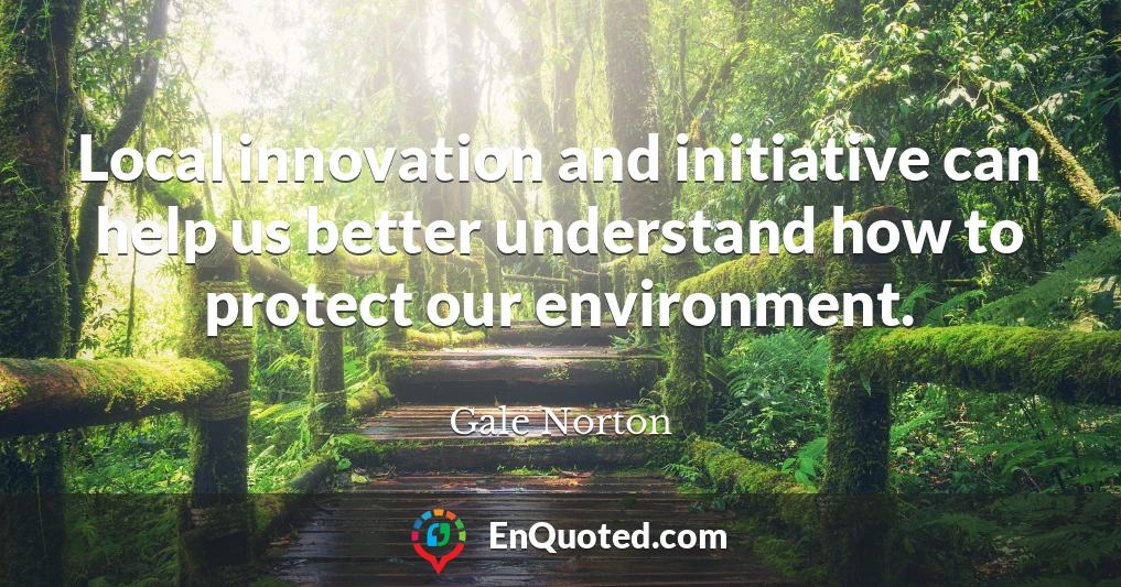 Local innovation and initiative can help us better understand how to protect our environment.