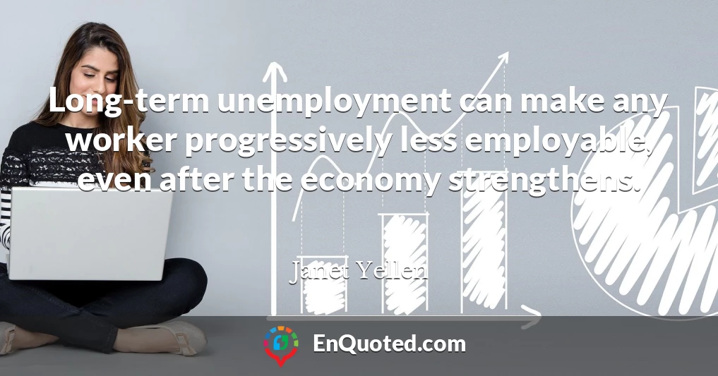 Long-term unemployment can make any worker progressively less employable, even after the economy strengthens.