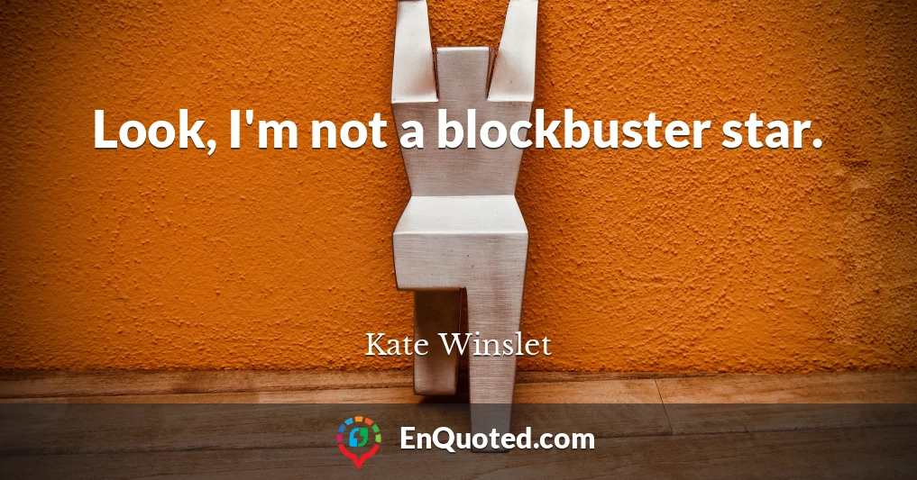 Look, I'm not a blockbuster star.