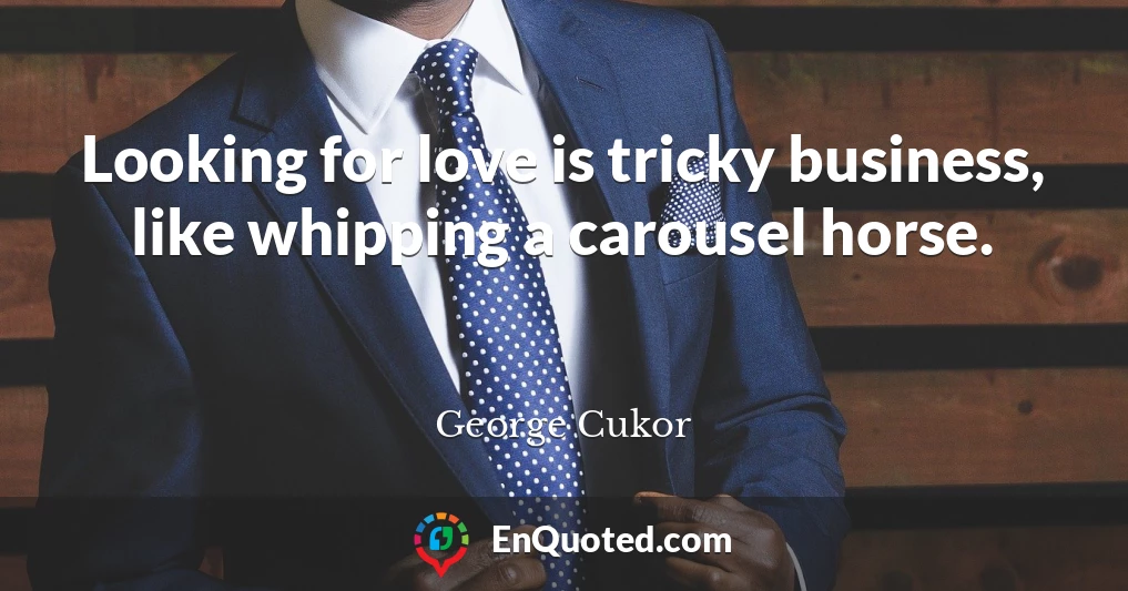 Looking for love is tricky business, like whipping a carousel horse.
