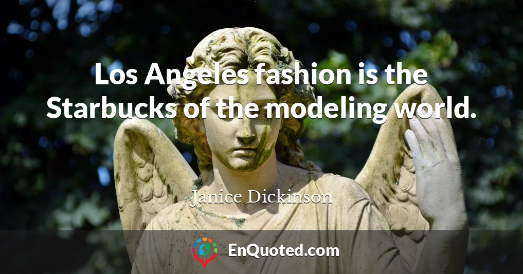 Los Angeles fashion is the Starbucks of the modeling world.