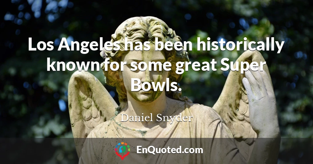 Los Angeles has been historically known for some great Super Bowls.